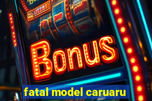 fatal model caruaru